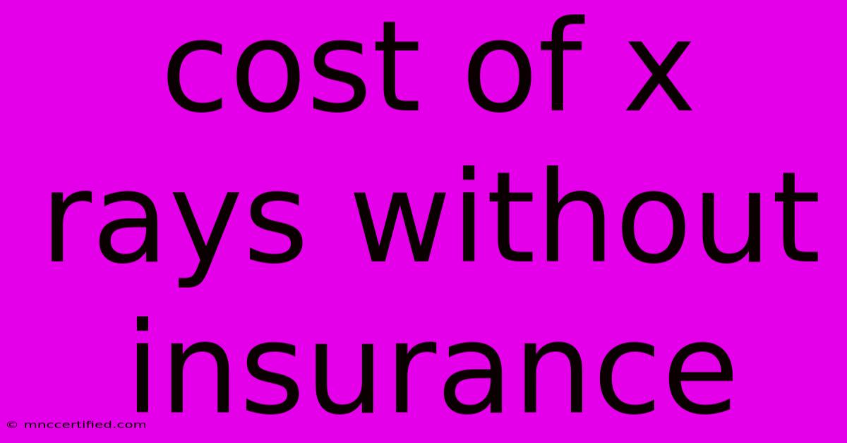 Cost Of X Rays Without Insurance