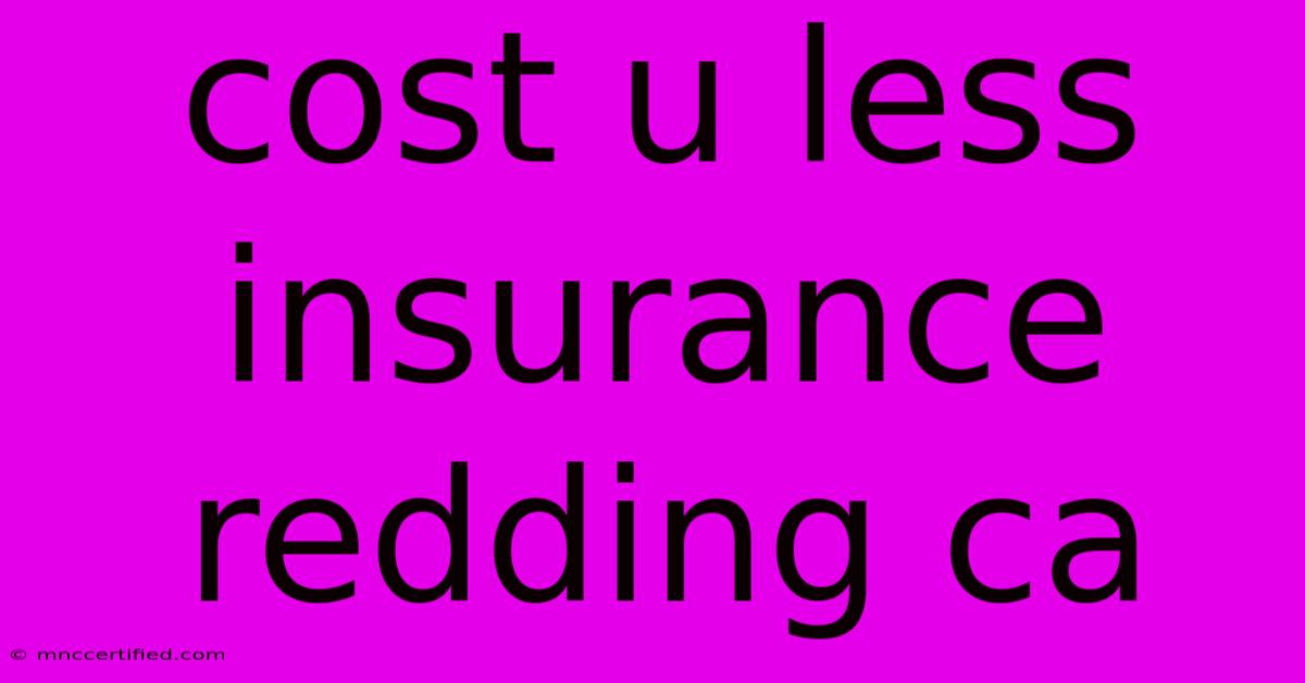 Cost U Less Insurance Redding Ca