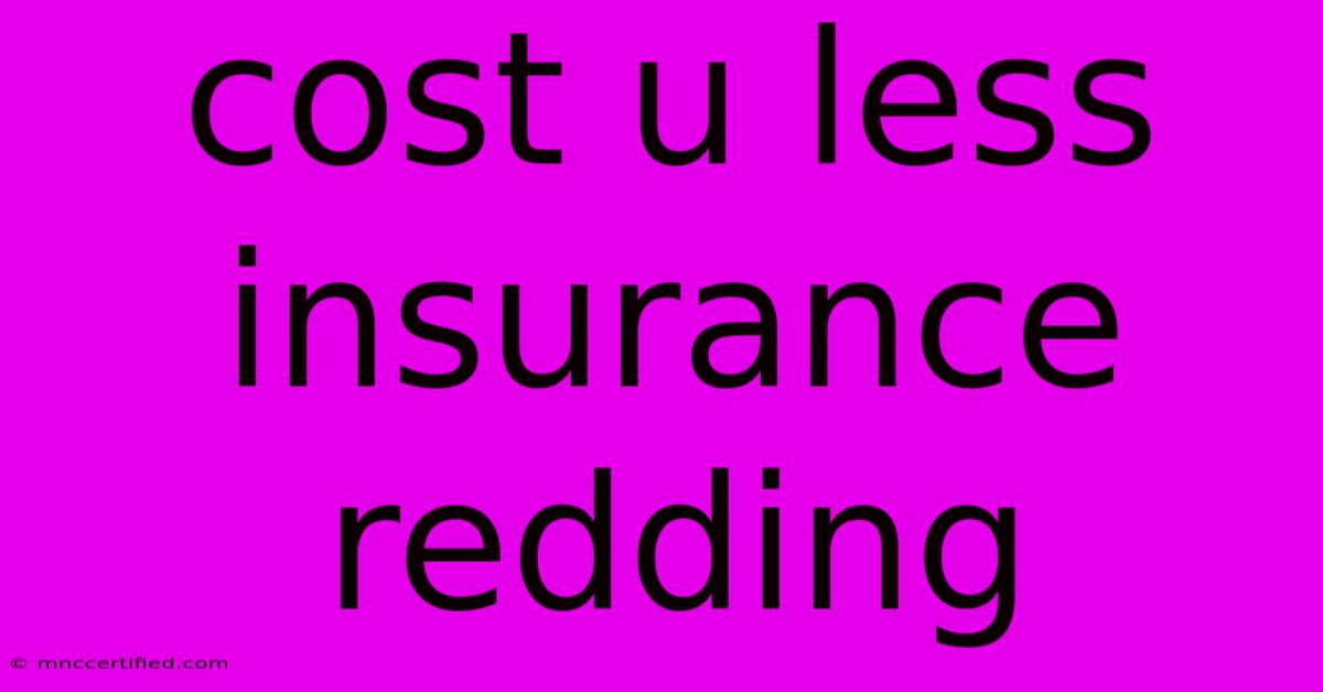 Cost U Less Insurance Redding