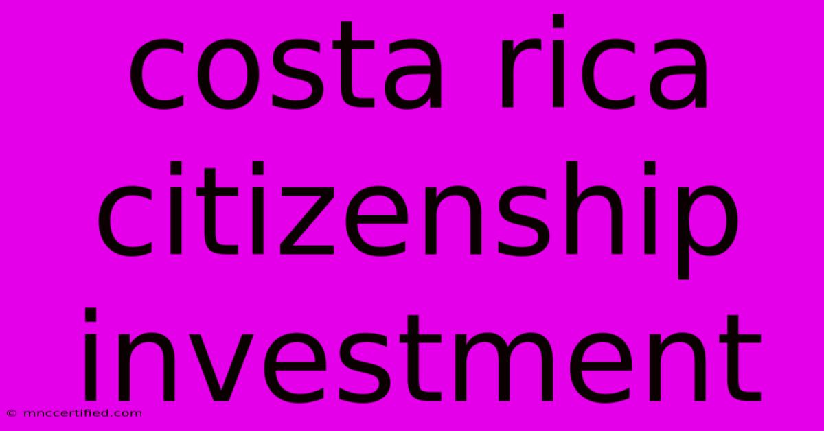 Costa Rica Citizenship Investment