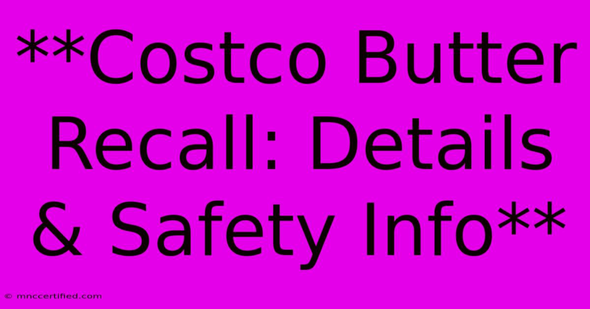 **Costco Butter Recall: Details & Safety Info**