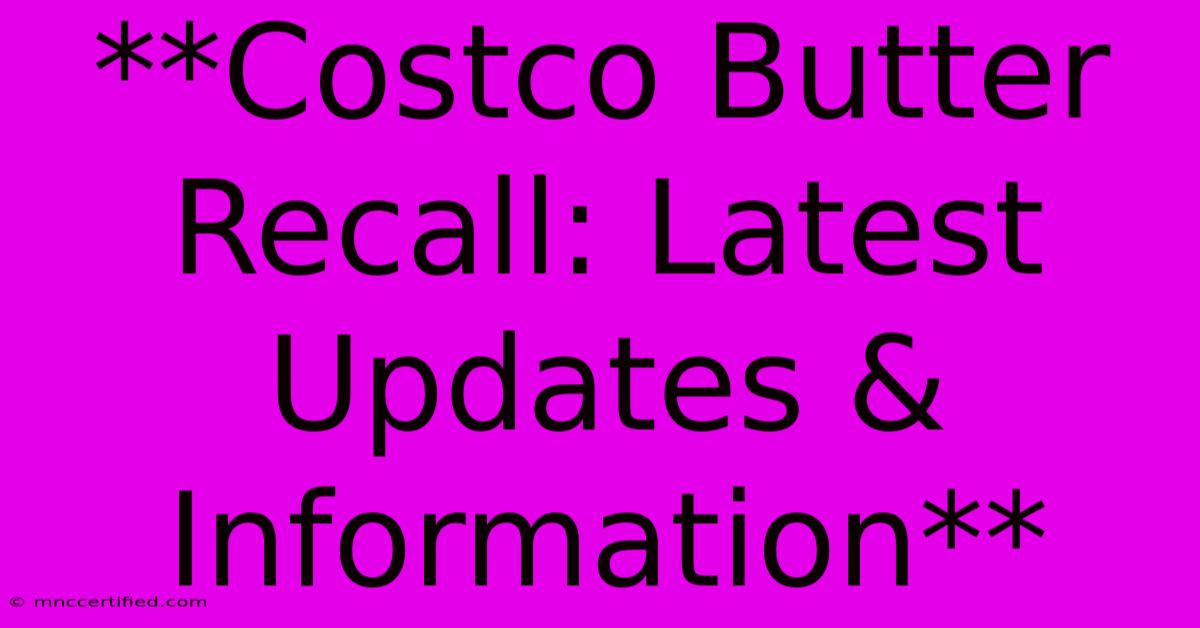 **Costco Butter Recall: Latest Updates & Information** 