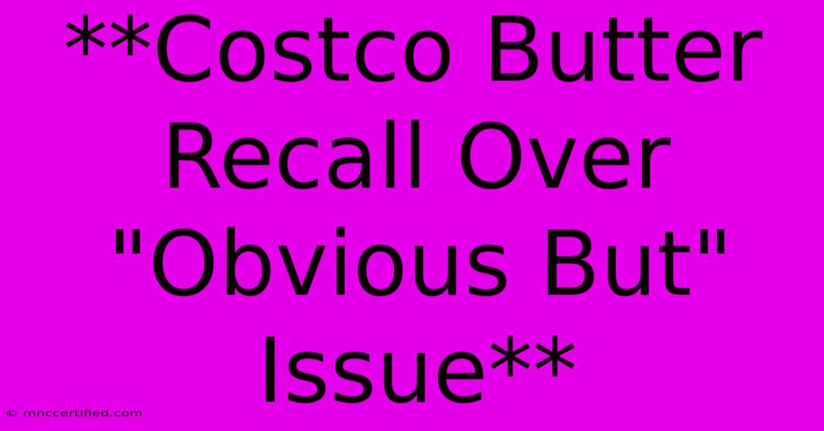 **Costco Butter Recall Over 