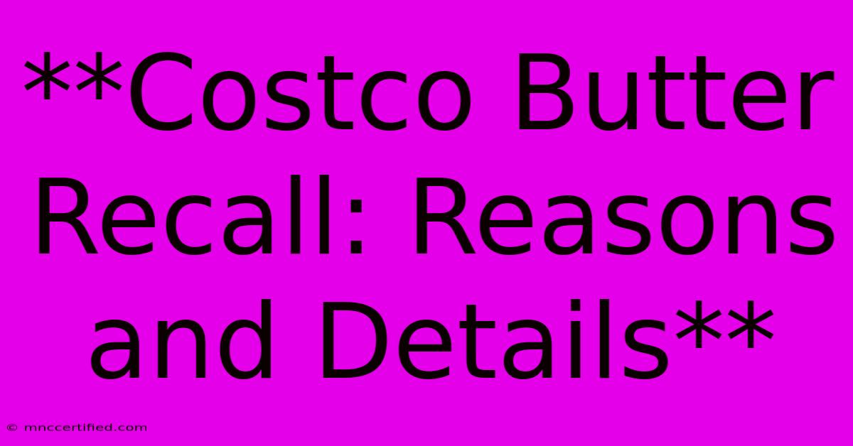 **Costco Butter Recall: Reasons And Details**