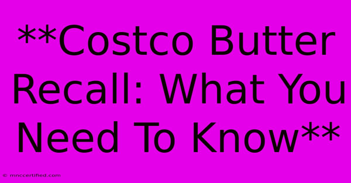 **Costco Butter Recall: What You Need To Know**