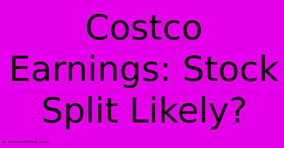 Costco Earnings: Stock Split Likely?