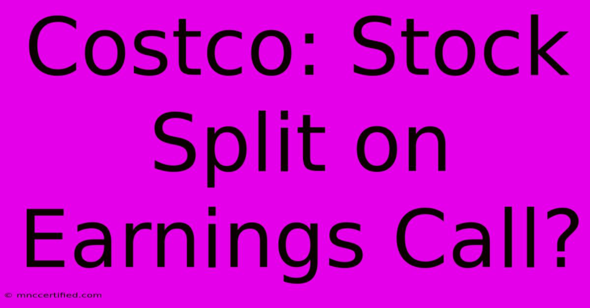 Costco: Stock Split On Earnings Call?