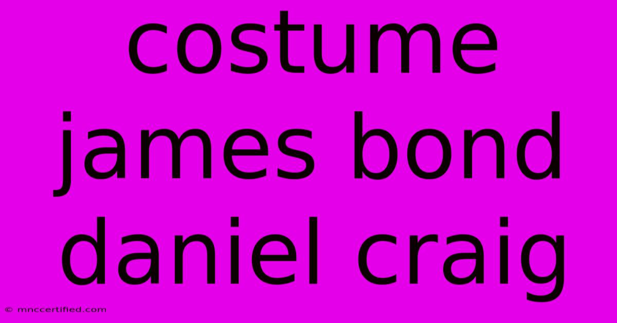 Costume James Bond Daniel Craig