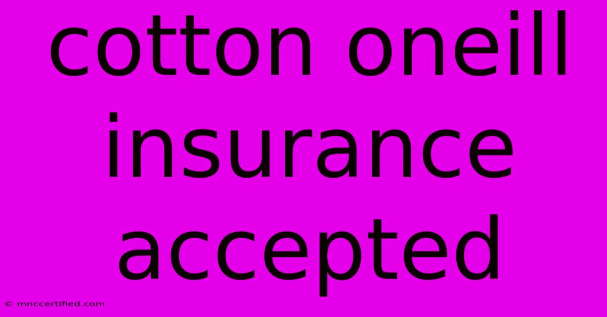 Cotton Oneill Insurance Accepted