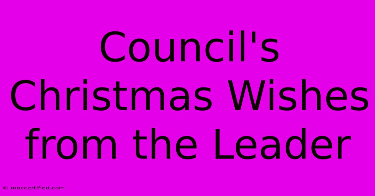 Council's Christmas Wishes From The Leader