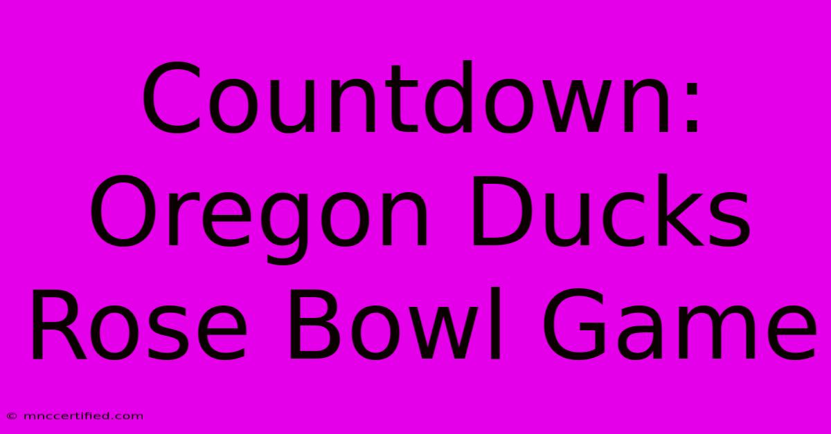 Countdown: Oregon Ducks Rose Bowl Game