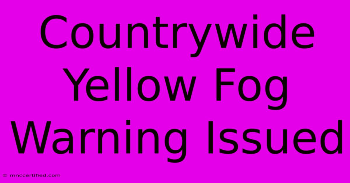 Countrywide Yellow Fog Warning Issued