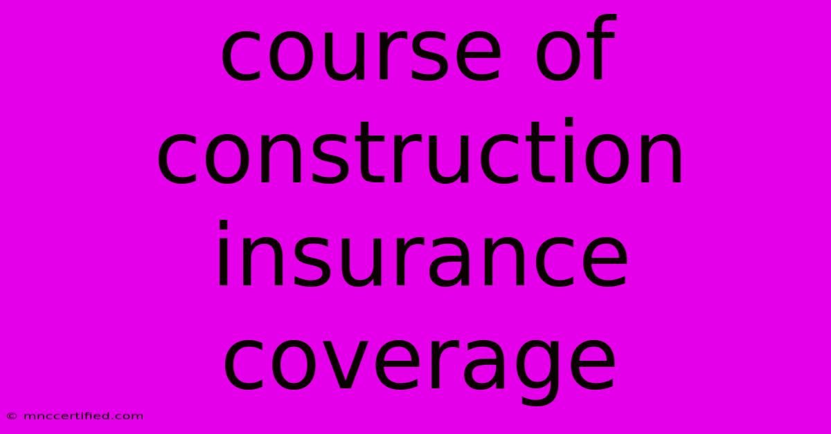 Course Of Construction Insurance Coverage