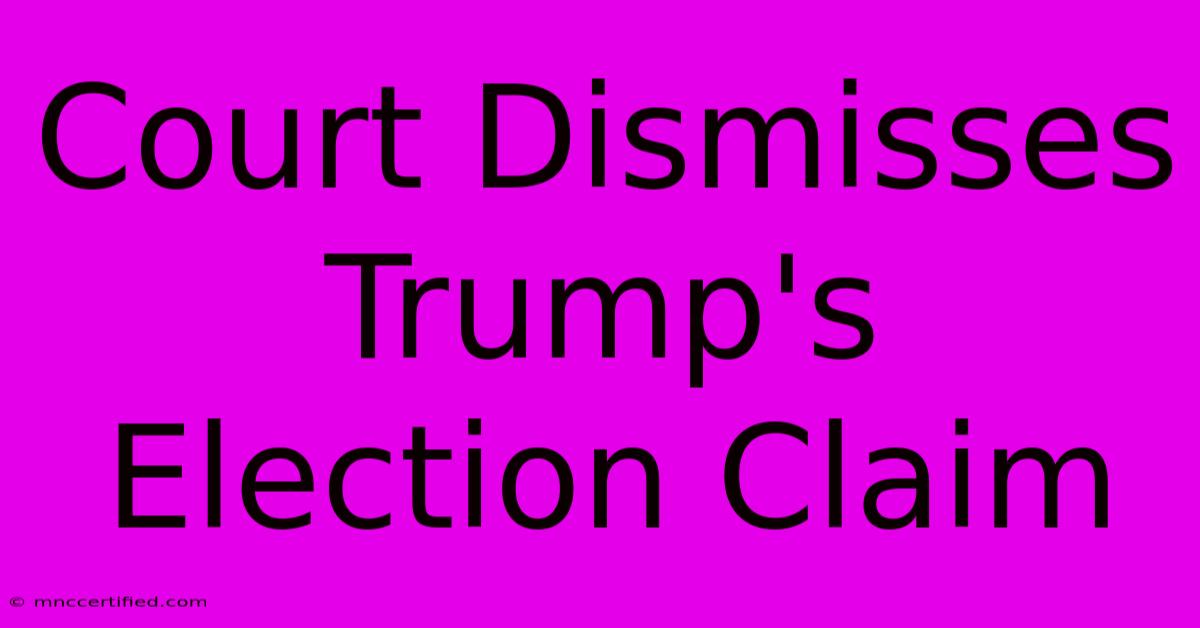 Court Dismisses Trump's Election Claim