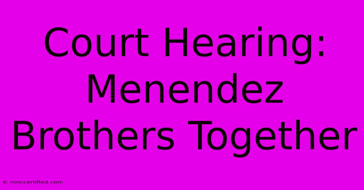 Court Hearing: Menendez Brothers Together