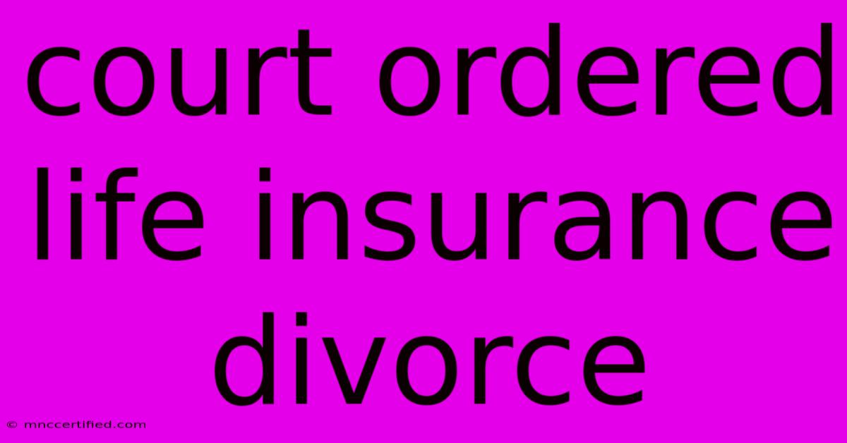 Court Ordered Life Insurance Divorce