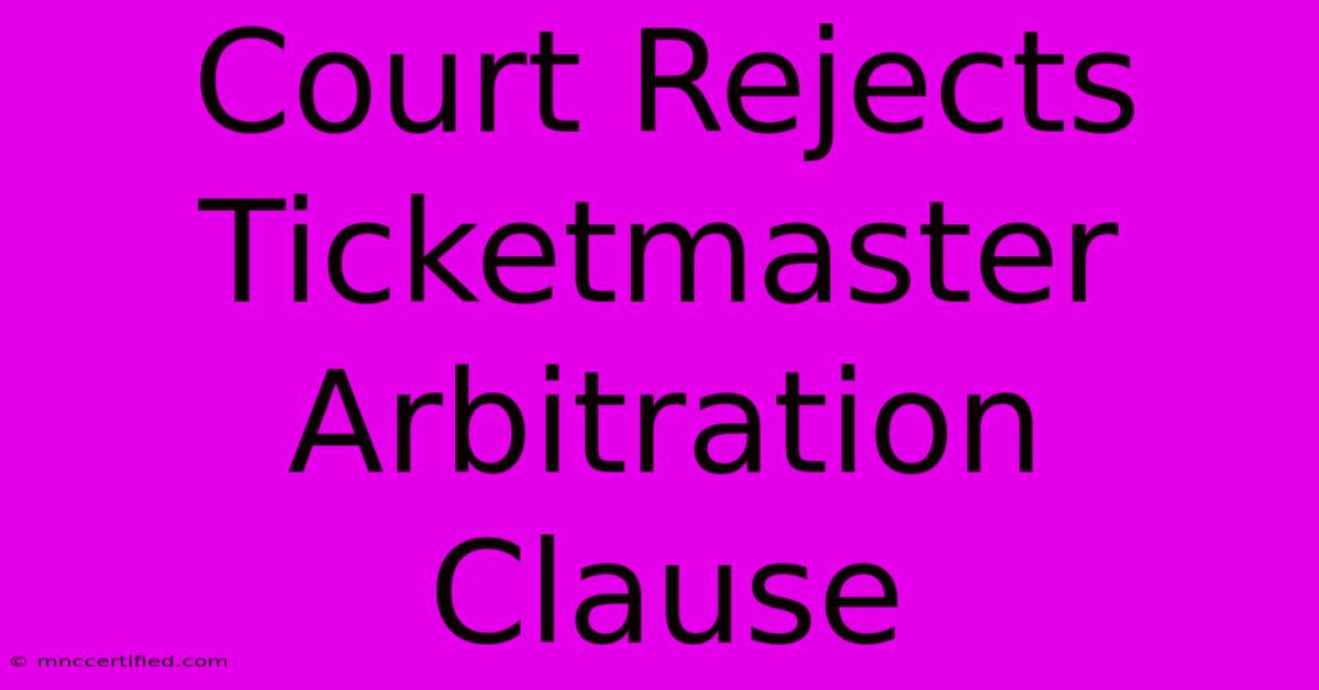 Court Rejects Ticketmaster Arbitration Clause