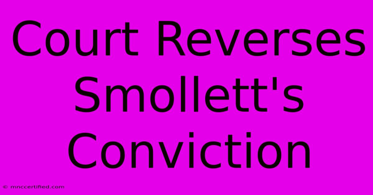 Court Reverses Smollett's Conviction