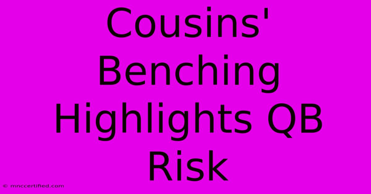 Cousins' Benching Highlights QB Risk