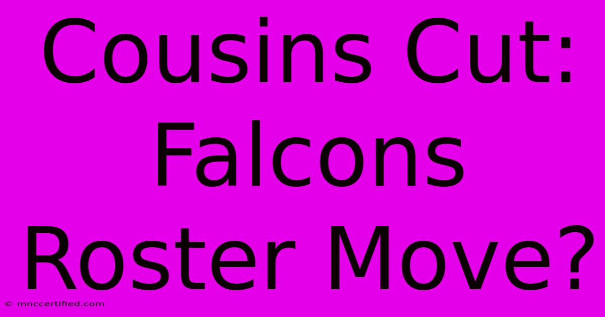 Cousins Cut: Falcons Roster Move?