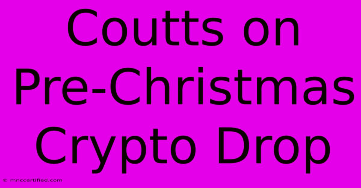 Coutts On Pre-Christmas Crypto Drop