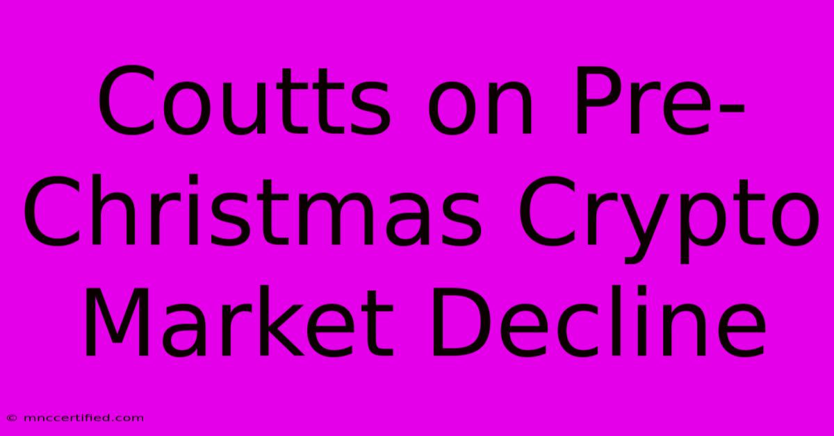 Coutts On Pre-Christmas Crypto Market Decline