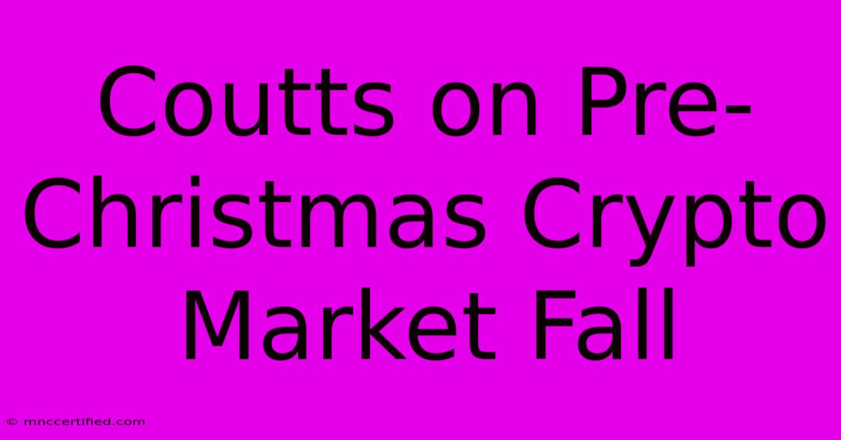 Coutts On Pre-Christmas Crypto Market Fall