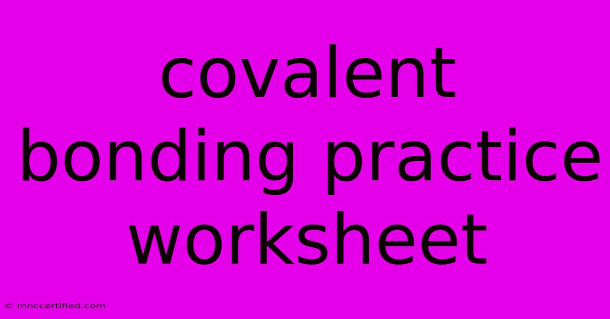 Covalent Bonding Practice Worksheet