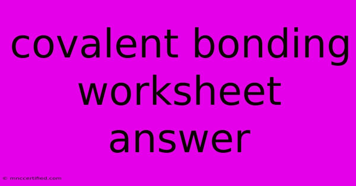 Covalent Bonding Worksheet Answer