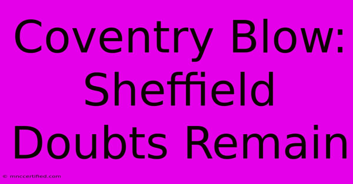 Coventry Blow: Sheffield Doubts Remain