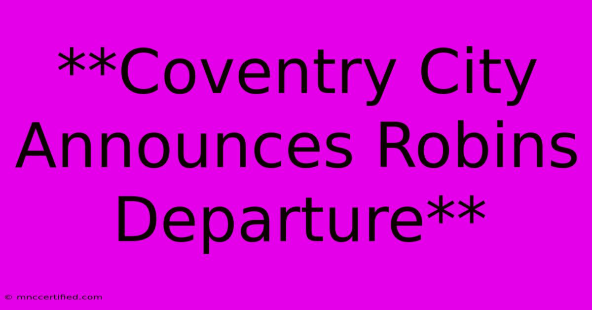 **Coventry City Announces Robins Departure** 