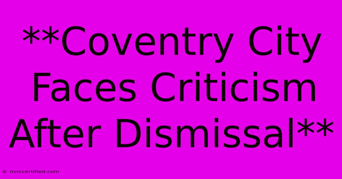 **Coventry City Faces Criticism After Dismissal**