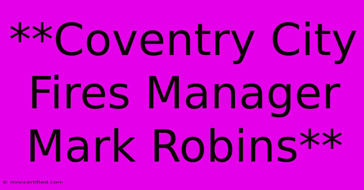 **Coventry City Fires Manager Mark Robins**