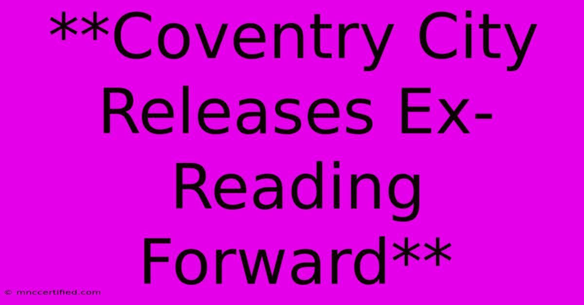 **Coventry City Releases Ex-Reading Forward**