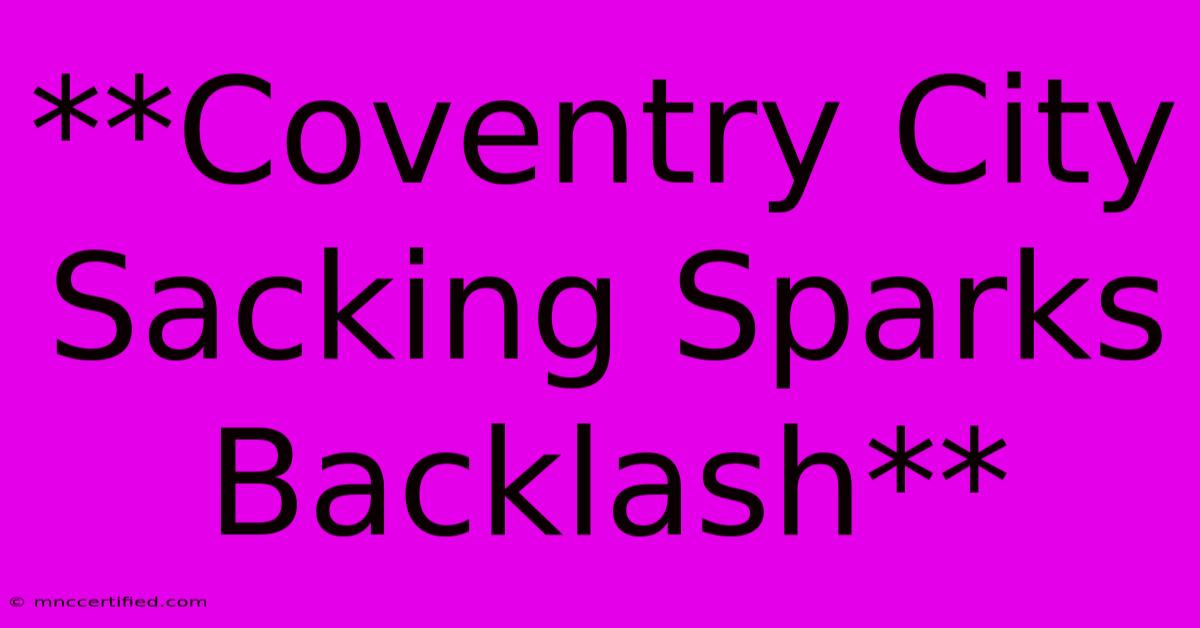 **Coventry City Sacking Sparks Backlash**