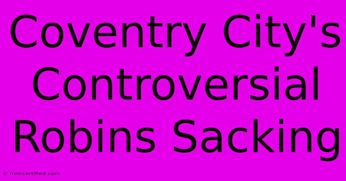 Coventry City's Controversial Robins Sacking