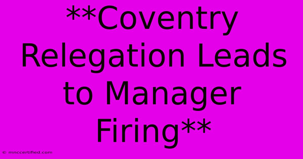 **Coventry Relegation Leads To Manager Firing**