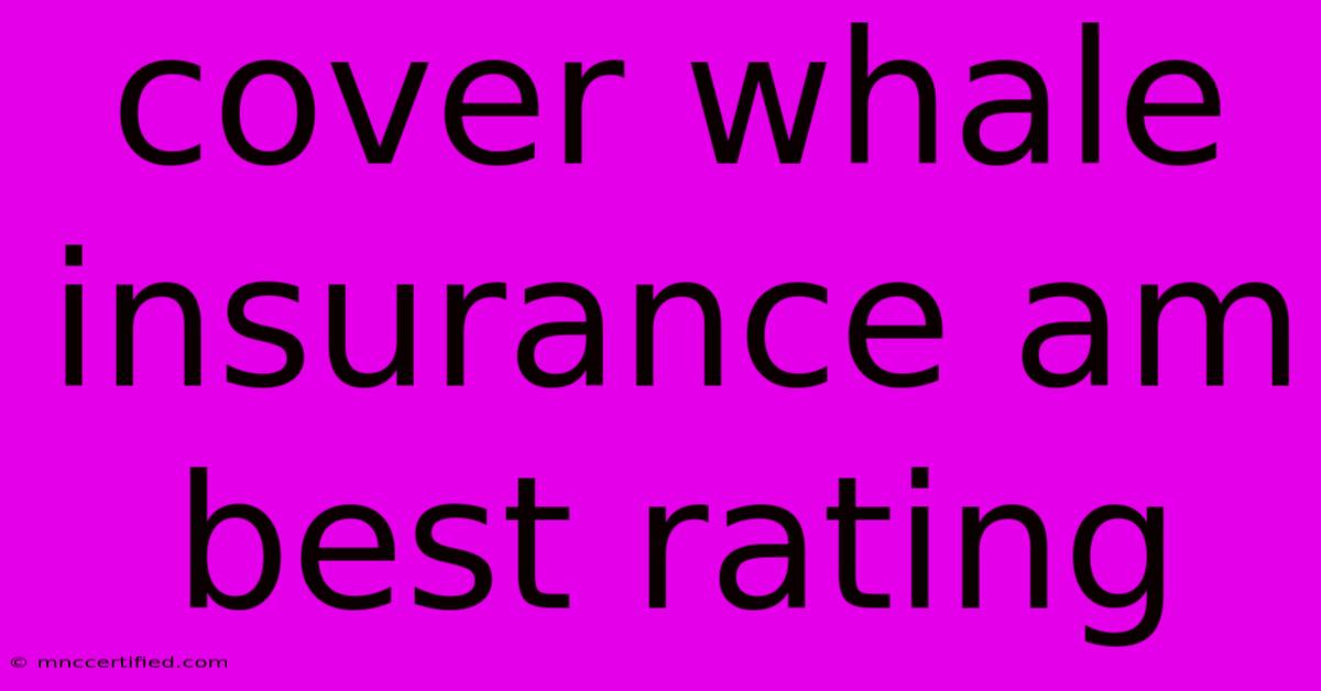 Cover Whale Insurance Am Best Rating