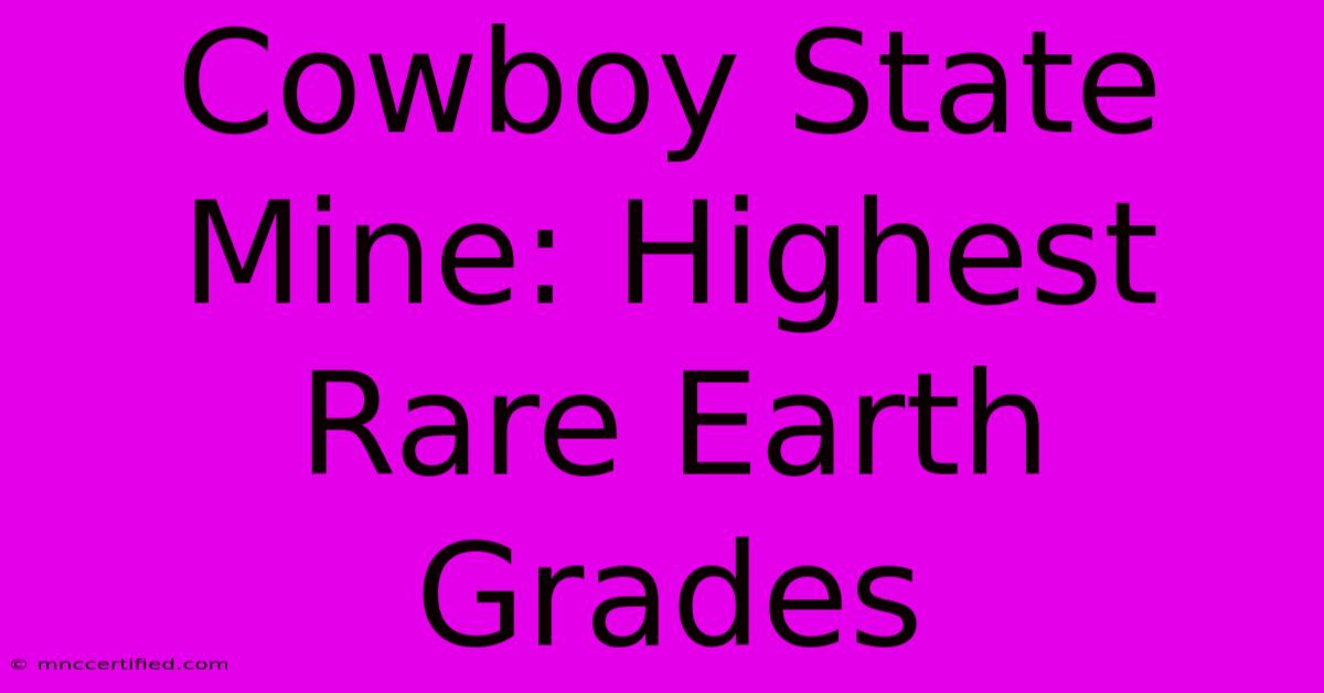 Cowboy State Mine: Highest Rare Earth Grades