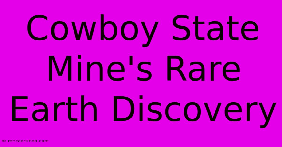 Cowboy State Mine's Rare Earth Discovery