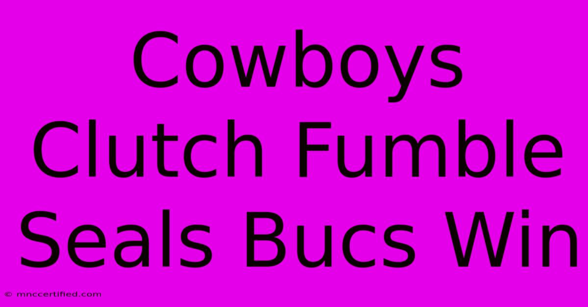 Cowboys Clutch Fumble Seals Bucs Win