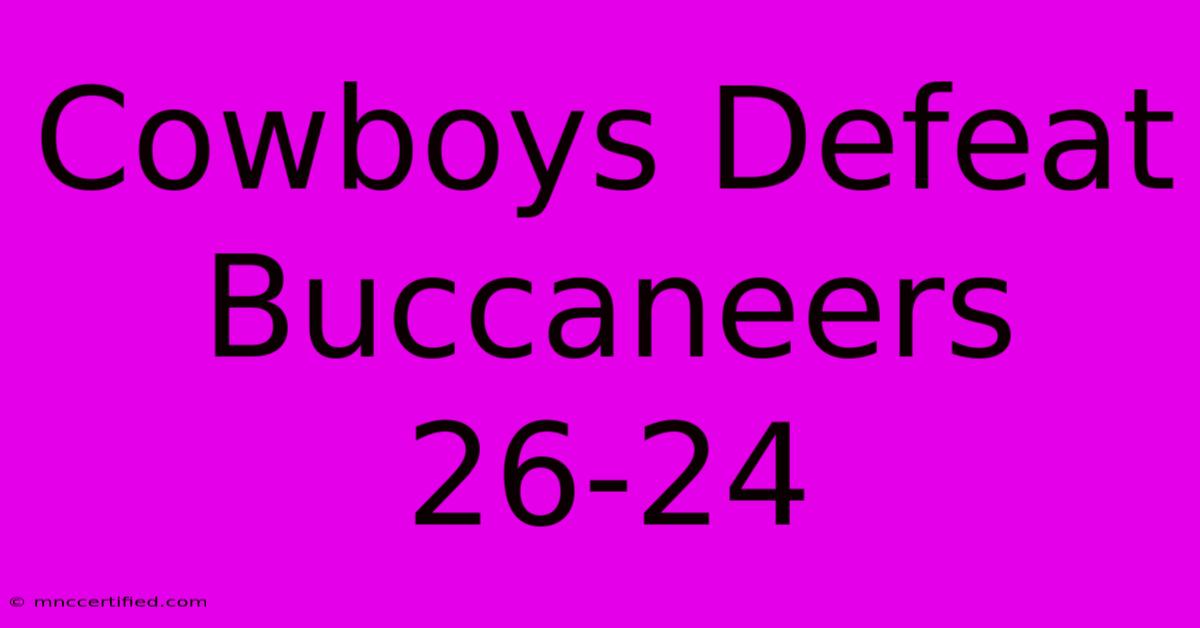 Cowboys Defeat Buccaneers 26-24