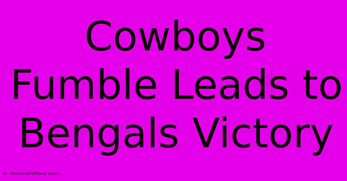 Cowboys Fumble Leads To Bengals Victory