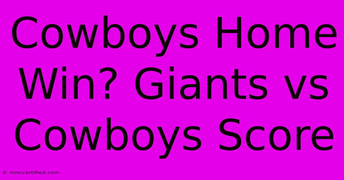 Cowboys Home Win? Giants Vs Cowboys Score