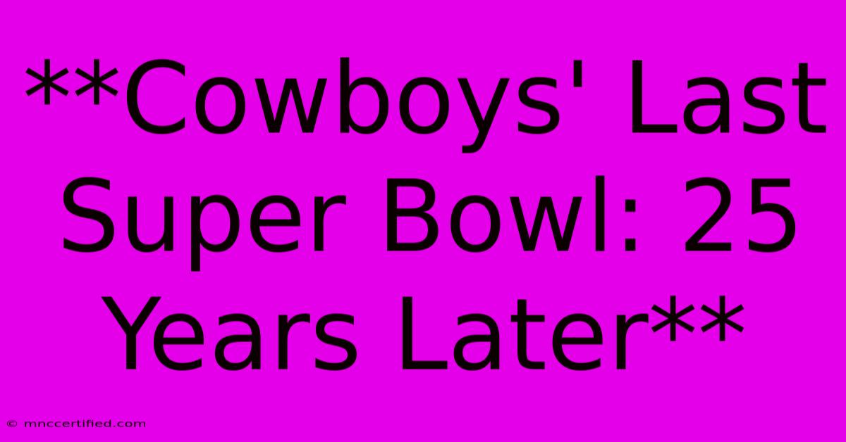 **Cowboys' Last Super Bowl: 25 Years Later**