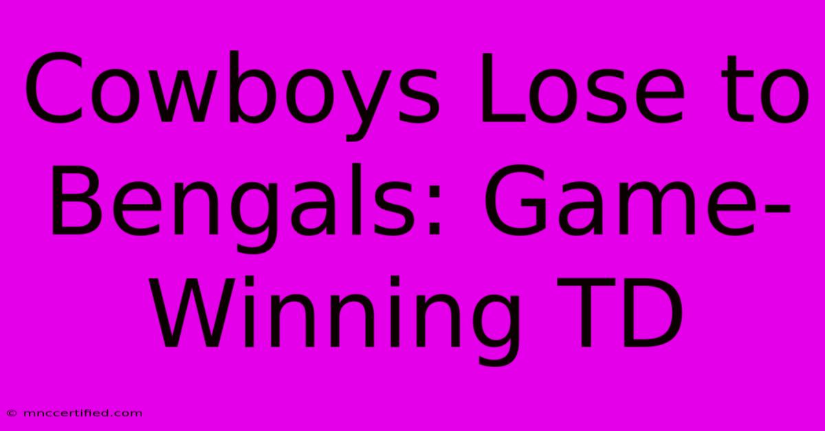 Cowboys Lose To Bengals: Game-Winning TD