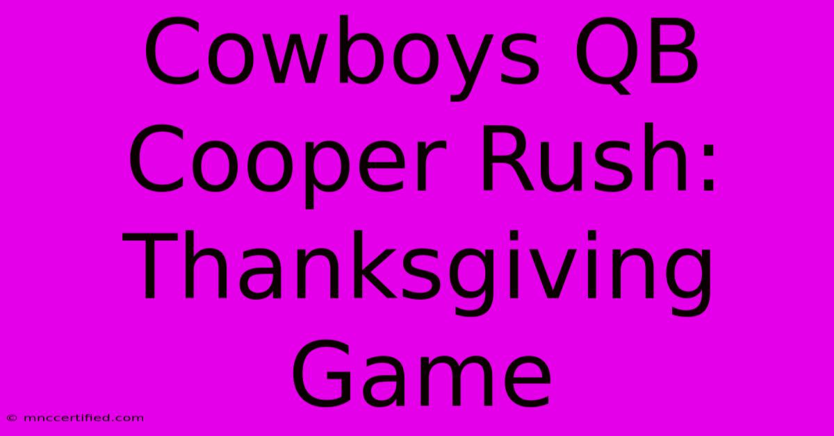 Cowboys QB Cooper Rush: Thanksgiving Game