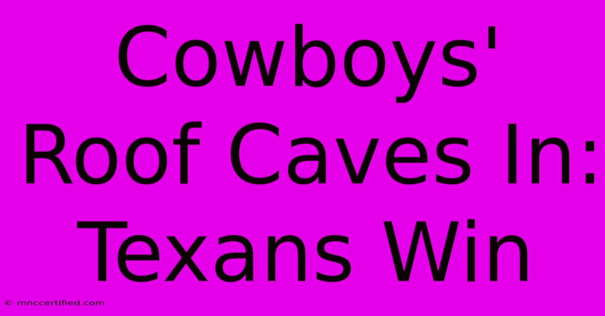 Cowboys' Roof Caves In: Texans Win