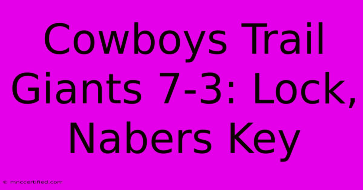 Cowboys Trail Giants 7-3: Lock, Nabers Key