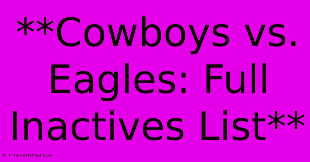 **Cowboys Vs. Eagles: Full Inactives List**